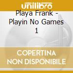 Playa Frank - Playin No Games 1 cd