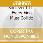 Soulever Lift - Everything Must Collide cd