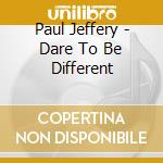 Paul Jeffery - Dare To Be Different cd