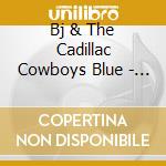 Bj & The Cadillac Cowboys Blue - Best Of Bj Blue 1 cd