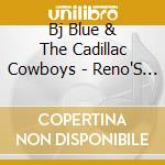 Bj Blue & The Cadillac Cowboys - Reno'S Bar & Grill cd