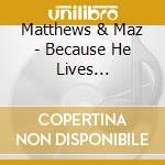 Matthews & Maz - Because He Lives Accompaniment Backing Track Serie cd