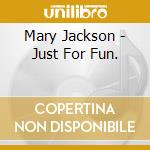 Mary Jackson - Just For Fun. cd