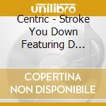 Centric - Stroke You Down Featuring D Goode (Cd Single) cd