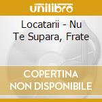 Locatarii - Nu Te Supara, Frate cd