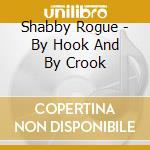 Shabby Rogue - By Hook And By Crook cd