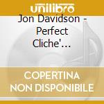 Jon Davidson - Perfect Cliche' (Deluxe Edition) cd musicale di Jon Davidson