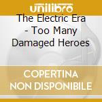 The Electric Era - Too Many Damaged Heroes cd