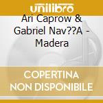 Ari Caprow & Gabriel Nav??A - Madera cd