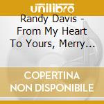 Randy Davis - From My Heart To Yours, Merry Christmas cd