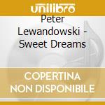 Peter Lewandowski - Sweet Dreams cd musicale di Peter Lewandowski
