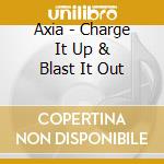 Axia - Charge It Up & Blast It Out cd