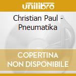 Christian Paul - Pneumatika cd musicale di Christian Paul
