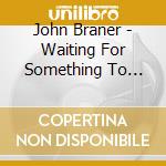 John Braner - Waiting For Something To Happen.. cd