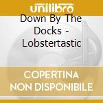 Down By The Docks - Lobstertastic cd