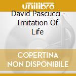 David Pascucci - Imitation Of Life cd