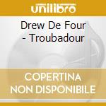 Drew De Four - Troubadour