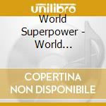 World Superpower - World Superpower cd musicale di World Superpower