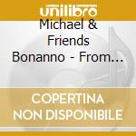 Michael & Friends Bonanno - From The Heart cd