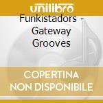 Funkistadors - Gateway Grooves cd