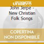 John Jerpe - New Christian Folk Songs cd
