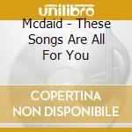 Mcdaid - These Songs Are All For You cd