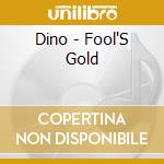 Dino - Fool'S Gold cd