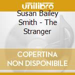 Susan Bailey Smith - The Stranger cd musicale di Susan Bailey Smith