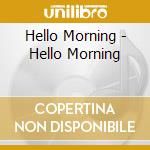 Hello Morning - Hello Morning cd