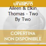 Aileen & Elkin Thomas - Two By Two cd