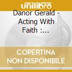 Danor Gerald - Acting With Faith : Hollywood Heaven & God'S Secre cd