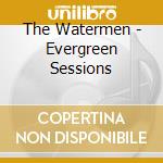 The Watermen - Evergreen Sessions cd