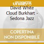David White Cloud Burkhart - Sedona Jazz cd musicale di David White Cloud Burkhart