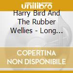 Harry Bird And The Rubber Wellies - Long Way To Be Free cd