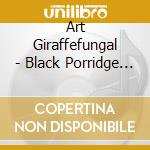 Art Giraffefungal - Black Porridge Kaleidoscope cd
