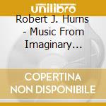 Robert J. Hurns - Music From Imaginary Movies cd