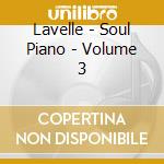 Lavelle - Soul Piano - Volume 3 cd musicale di Lavelle