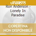 Ron Anderson - Lonely In Paradise cd