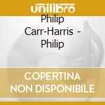 Philip Carr-Harris - Philip cd musicale di Philip Carr