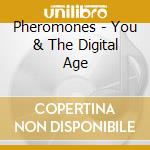 Pheromones - You & The Digital Age cd