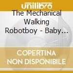 The Mechanical Walking Robotboy - Baby Baby Baby We're All Doomed cd musicale di The Mechanical Walking Robotboy