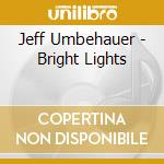 Jeff Umbehauer - Bright Lights cd