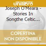 Joseph O'Meara - Stories In Songthe Celtic Classics