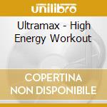 Ultramax - High Energy Workout cd musicale di Ultramax