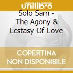 Solo Sam - The Agony & Ecstasy Of Love cd