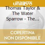 Thomas Taylor & The Water Sparrow - The Water Sparrow cd