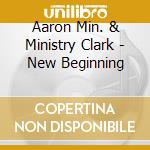 Aaron Min. & Ministry Clark - New Beginning