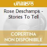 Rose Deschamps - Stories To Tell cd