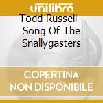 Todd Russell - Song Of The Snallygasters cd musicale di Todd Russell