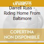 Darrell Russ - Riding Home From Baltimore cd